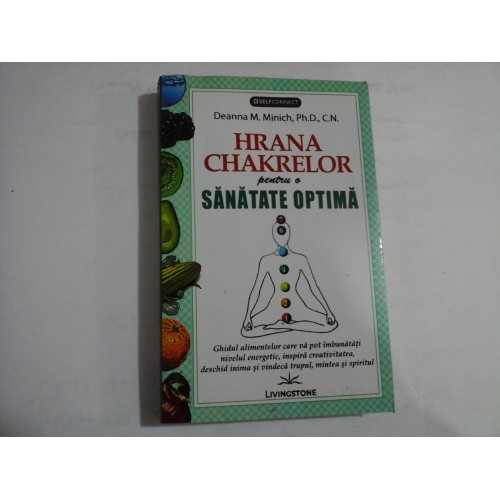 HRANA CHAKRELOR pentru o SANATATE OPTIMA - Deanna M. Minich HRANA CHAKRELOR pentru o SANATATE OPTIMA - Deanna M. Minich